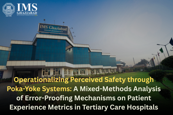 Operationalizing Perceived Safety through Poka-Yoke Systems: A Mixed-Methods Analysis of Error-Proofing Mechanisms on Patient Experience Metrics in Tertiary Care Hospitals